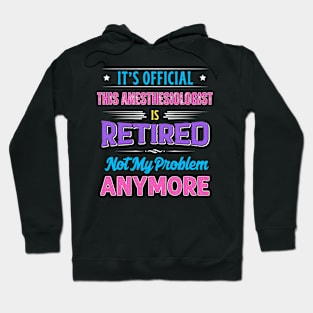 Anesthesiologist Retirement Funny Retired Not My Problem Anymore Hoodie